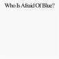 Who Is Afraid Of Blue ?